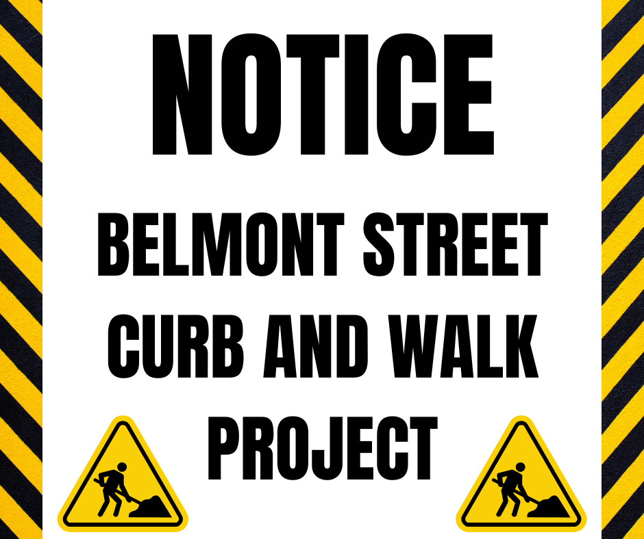 NOTICE BELMONT STREET CURB AND WALK PROJECT